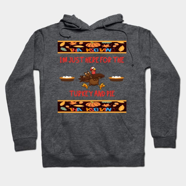 Just Here for the Ugly Thanksgiving Turkey and Pie Hoodie by taana2017